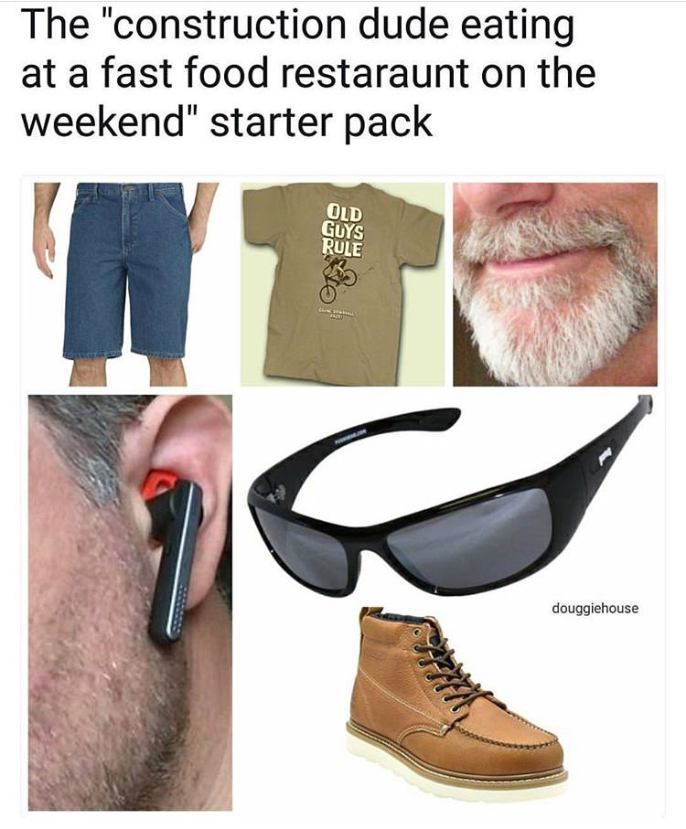 starter pack - construction worker starter pack meme - The "construction dude eating at a fast food restaraunt on the weekend" starter pack Old Guys Rule douggiehouse