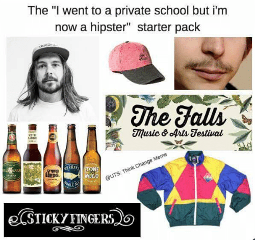 starter pack - private school hipster starter pack - The "I went to a private school but i'm now a hipster" starter pack The Falls Music & Arts Festival Pwe Birrar Stone Wood Quts Think Change Meme Sales Sticky Fingers So