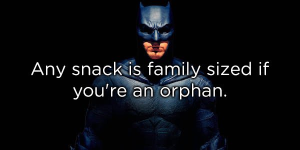 superhero - Any snack is family sized if you're an orphan.