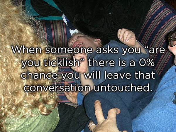 friendship - When someone asks you "are you ticklish there is a 0% chance you will leave that conversation untouched.