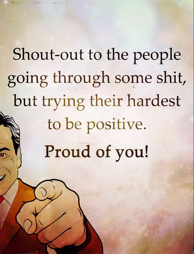 friendship - Shoutout to the people going through some shit, but trying their hardest to be positive. Proud of you!