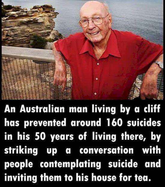 sydney heads - 2 962R An Australian man living by a cliff has prevented around 160 suicides in his 50 years of living there, by striking up a conversation with people contemplating suicide and inviting them to his house for tea.