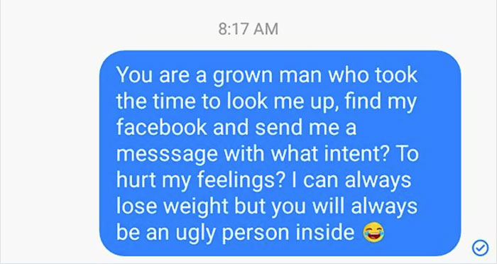 success kid - You are a grown man who took the time to look me up, find my facebook and send me a messsage with what intent? To hurt my feelings? I can always lose weight but you will always be an ugly person inside