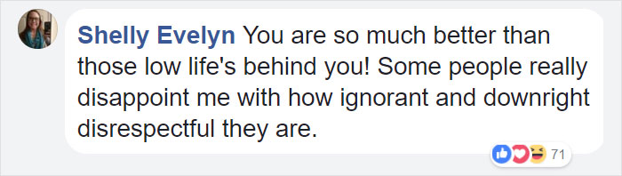 organization - Shelly Evelyn You are so much better than those low life's behind you! Some people really disappoint me with how ignorant and downright disrespectful they are. Od71