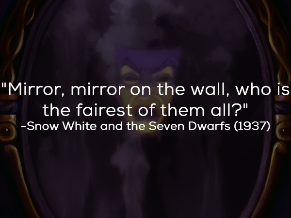 What The Film Really Said: “Magic mirror on the wall, who is the fairest one of all?”