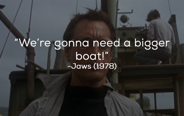 What The Film Really Said: “You’re gonna need a bigger boat!”