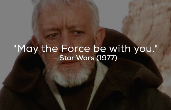 What the film really said: “Remember, the Force will be with you, always.”