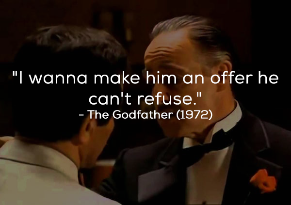 What the film really said: “I’m gonna make him an offer he can’t refuse.”