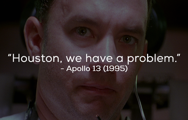 What the film really said: “… Ah, Houston, we’ve had a problem.”