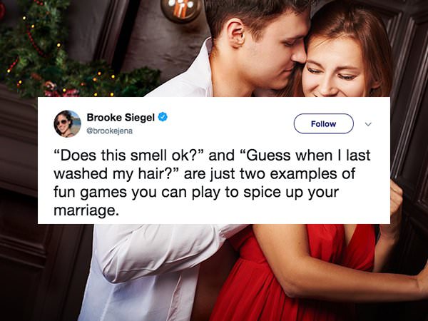 Brooke Siegel "Does this smell ok?" and "Guess when I last washed my hair?" are just two examples of fun games you can play to spice up your marriage.