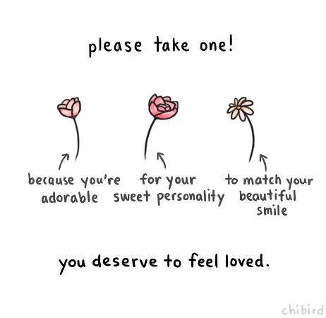 cute positive - please take one! because you're for your to match your adorable sweet personality beautiful smile you deserve to feel loved. chibird
