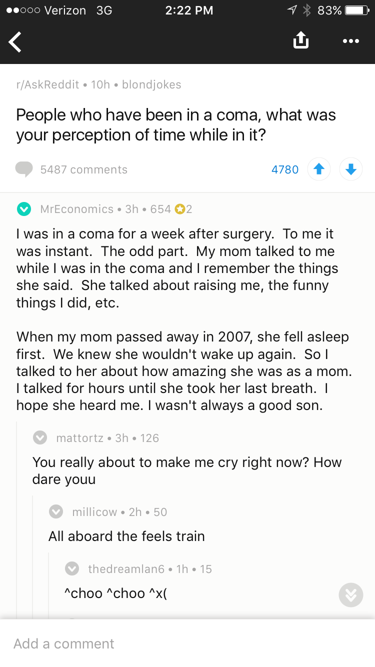 askreddit funny - ..000 Verizon 3G 7 83% 0 U ... rAskReddit 10h blondjokes People who have been in a coma, what was your perception of time while in it? 5487 4780 MrEconomics 3h 654 02 I was in a coma for a week after surgery. To me it was instant. The od