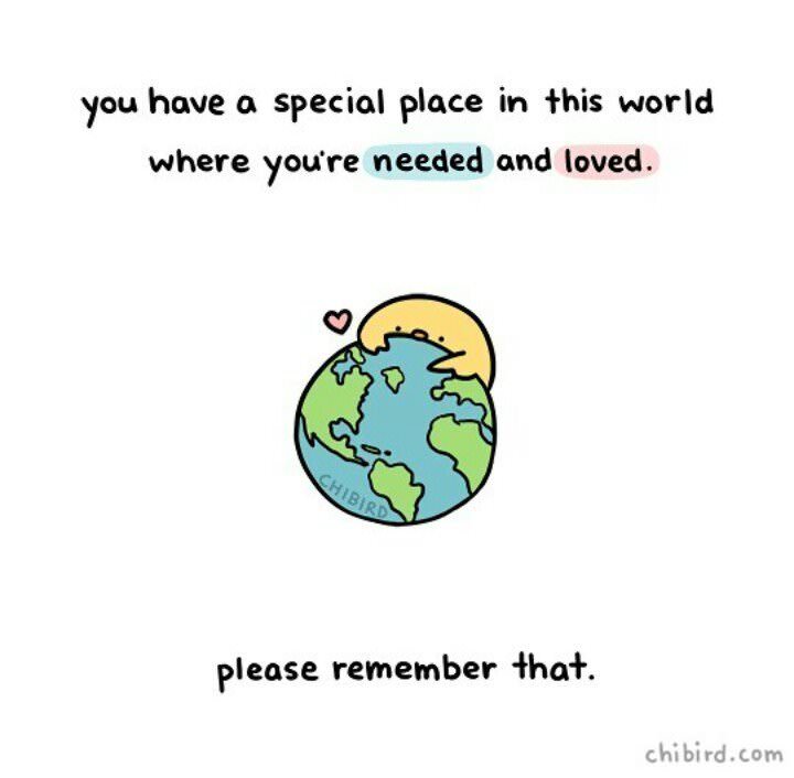 wholesome meme - you have a special place in this world where you're needed and loved. Chibird please remember that. chibird.com
