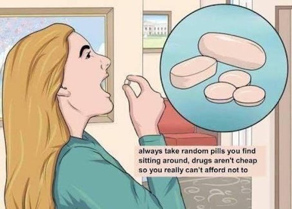 wikihow illustrations - always take random pills you find sitting around, drugs aren't cheap so you really can't afford not to