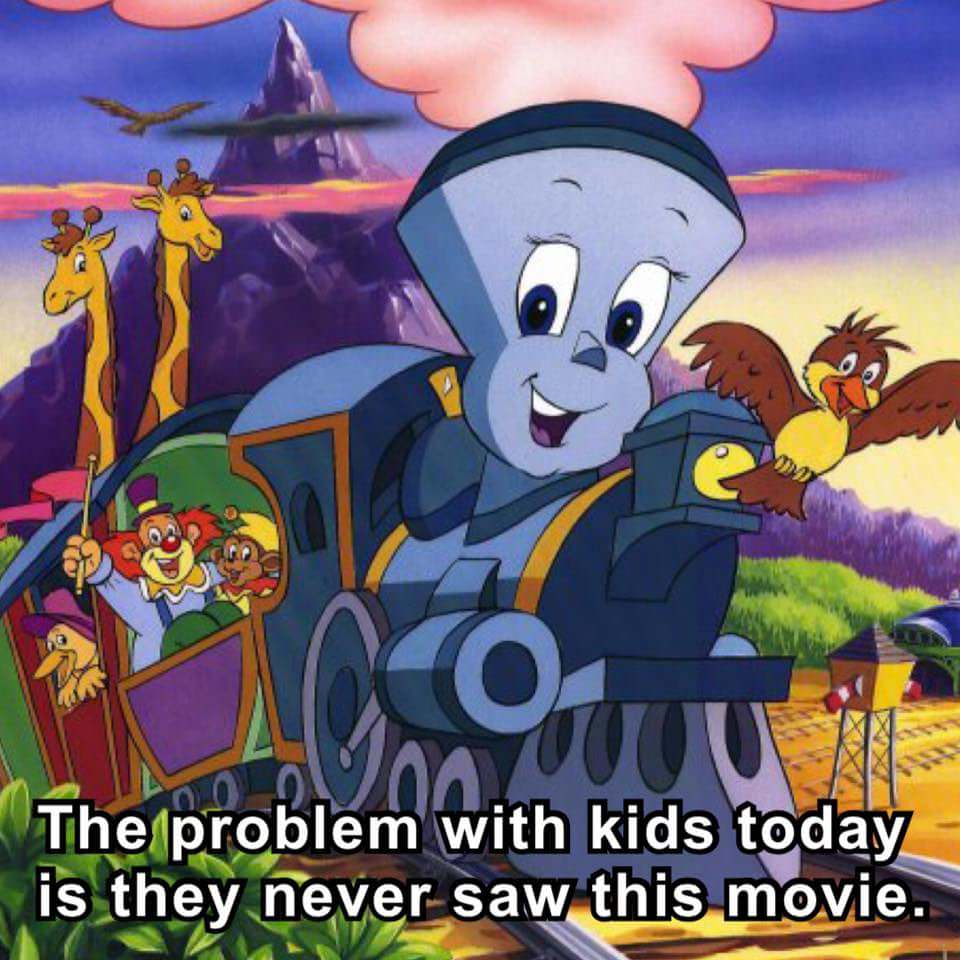little engine that could 1991 - The problem with kids today is they never saw this movie.