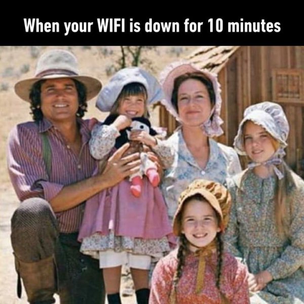 film little house on the prairie - When your Wifi is down for 10 minutes