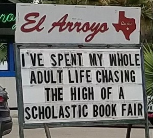 scholastic book fair meme - no El Arroyo West I'Ve Spent My Whole Adult Life Chasing The High Of A Scholastic Book Fair &
