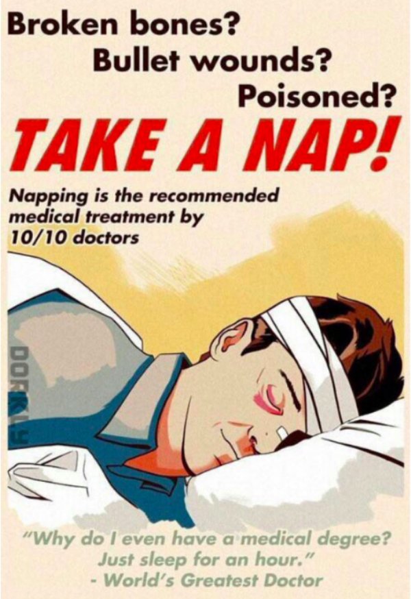 fallout psa - Broken bones? Bullet wounds? Poisoned? Take A Nap! Napping is the recommended medical treatment by 1010 doctors Dorra "Why do I even have a medical degree? Just sleep for an hour." World's Greatest Doctor