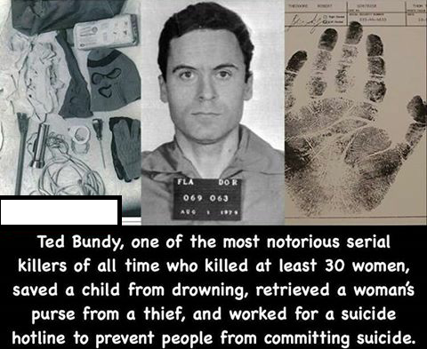 haunting super creepy creepy fun facts - Tla Dor 069 063 Aug . Ted Bundy, one of the most notorious serial killers of all time who killed at least 30 women, saved a child from drowning, retrieved a woman's purse from a thief, and worked for a suicide hotl