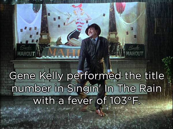 kelly singing in the rain - Mahout V Mat. Sport Mahout Gene Kelly performed the title number in Singin' In The Rain with a fever of 103F.