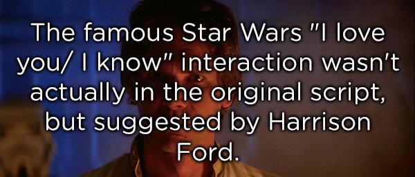 photo caption - The famous Star Wars "I love you I know" interaction wasn't actually in the original script, but suggested by Harrison Ford.