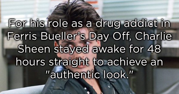 photo caption - For his role as a drug addict in Ferris Bueller's Day Off, Charlie Sheen stayed awake for 48 hours straight to achieve an "authentic look."