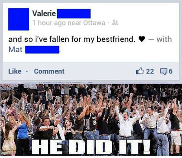 friend zone escape meme - Valerie 1 hour ago near Ottawa and so i've fallen for my bestfriend. Mat with Comment 22 Q6 He Did It!