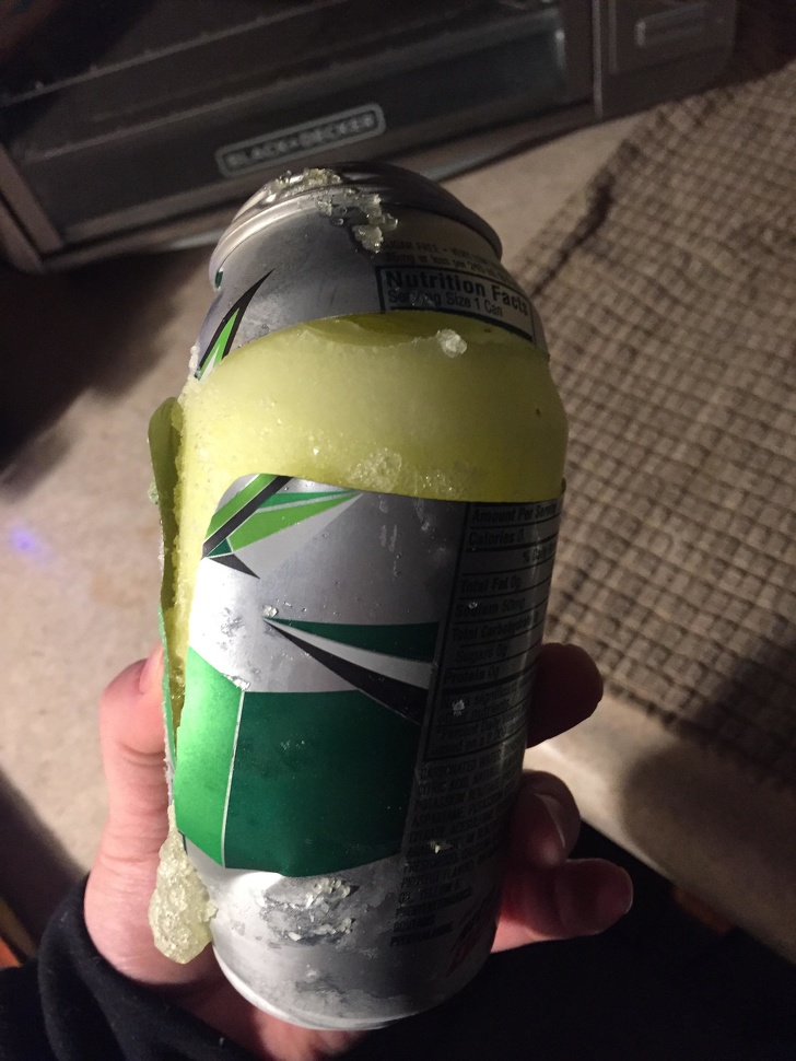 “Accidentally left a can of soda in the freezer overnight.”