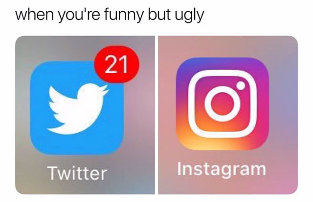 you re ugly but funny - when you're funny but ugly 21 Twitter Instagram