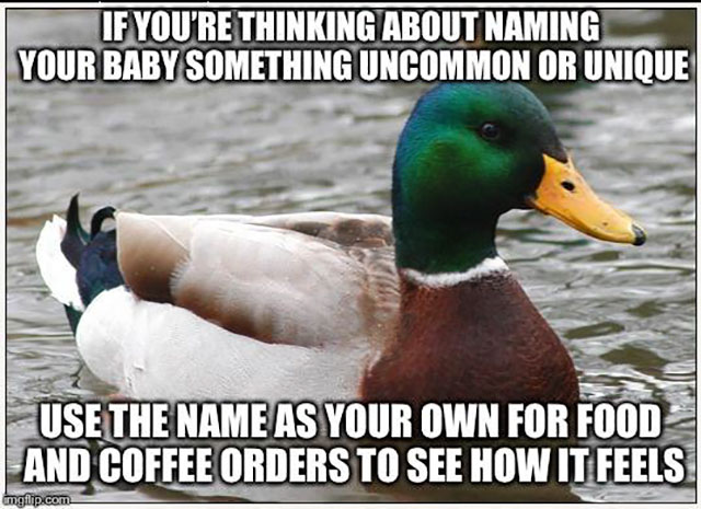 stop texting and call me - If You'Re Thinking About Naming Your Baby Something Uncommon Or Unique Use The Name As Your Own For Food And Coffee Orders To See How It Feels imgflip.com