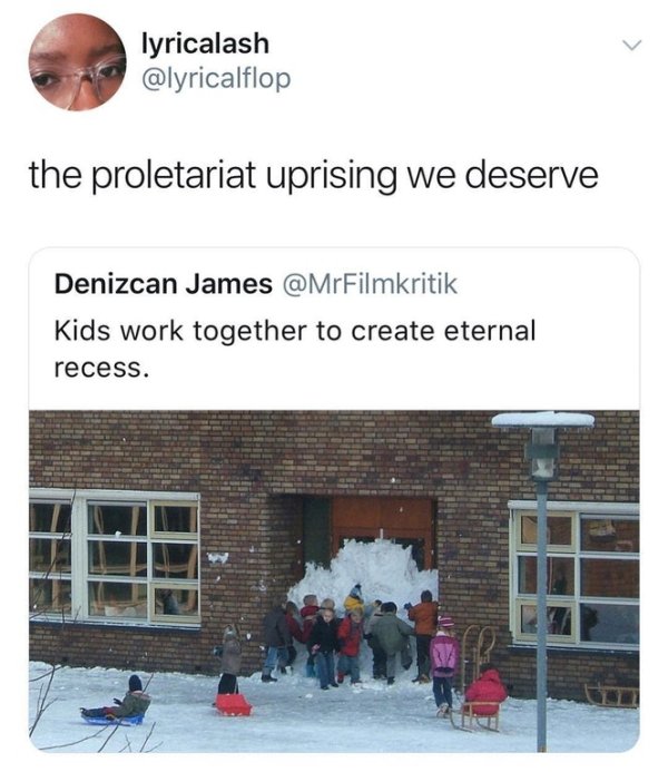 wholesome meme about kids work together to create eternal recess - lyricalash the proletariat uprising we deserve Denizcan James Kids work together to create eternal recess.