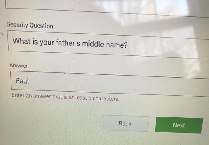 document - Security Question What is your father's middle name? Answer Paul Enter an answer that is at least 5 characters. Back Next