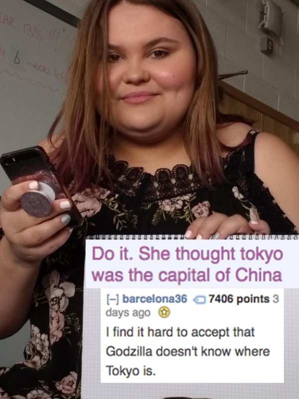 reddit memes- good roasts - u 6 weeks bef Uuuuu Do it. She thought tokyo was the capital of China barcelona36 7406 points 3 days ago I find it hard to accept that Godzilla doesn't know where Tokyo is.