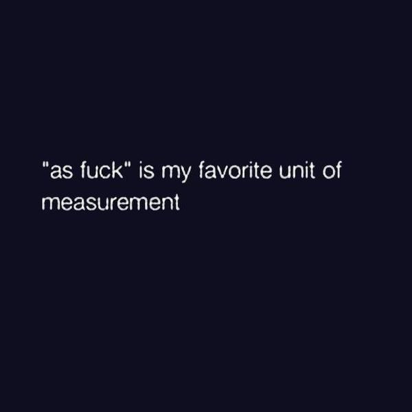 sky - "as fuck" is my favorite unit of measurement