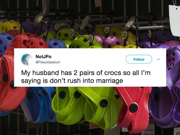 Humour - NotJPO My husband has 2 pairs of crocs so all I'm saying is don't rush into marriage