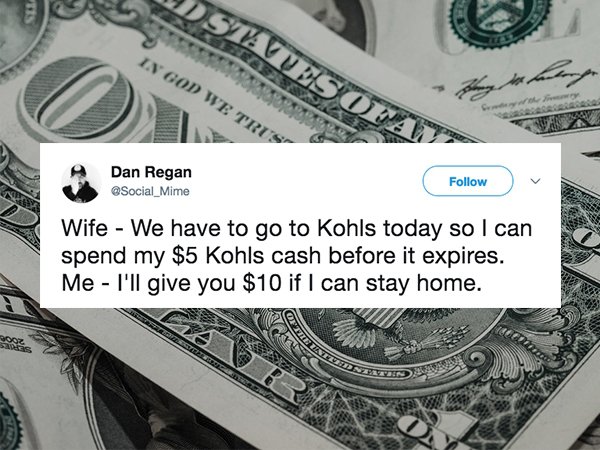 Stateso In God We Trus Dan Regan Wife We have to go to Kohls today so I can spend my $5 Kohls cash before it expires. Me I'll give you $10 if I can stay home. Zate