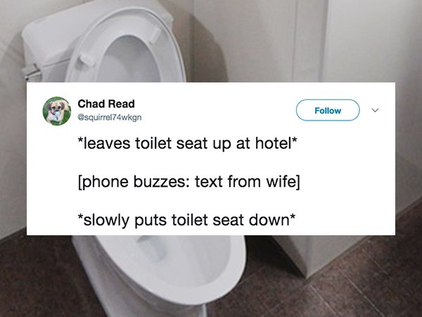 toilet seat - Chad Read leaves toilet seat up at hotel phone buzzes text from wife slowly puts toilet seat down