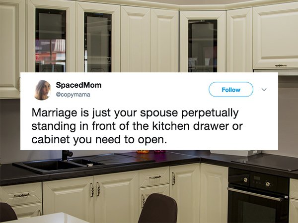 SpacedMom Marriage is just your spouse perpetually standing in front of the kitchen drawer or cabinet you need to open.