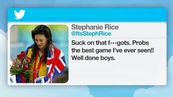 In September 2010, Australian Olympic swimmer Stephanie Rice tweeted a homophobic slur in regards to a rugby match between the Australian Wallabies and the South African Springboks. The misstep cost her a huge contract with Jaguar. She later said that a friend took her phone and tweeted the message.