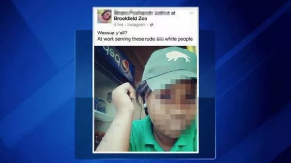 In June 2015, an employee at the Brookfield Zoo in Chicago was fired for posting photo on Facebook with the caption: “Wassup y’all? At work serving these rude ass white people.”