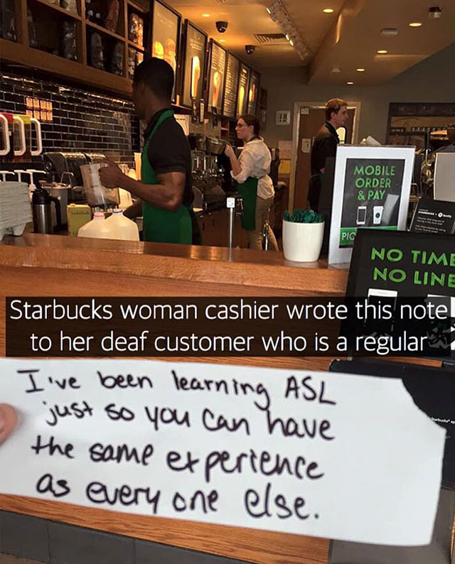 barista at starbucks deaf customer - Mobile Order & Pay No Time No Line Starbucks woman cashier wrote this note to her deaf customer who is a regular I've been learning Asl just so you can have the same experience as everyone else.