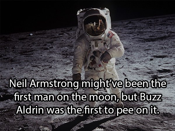 moon landing 1969 - Neil Armstrong might've been the first man on the moon, but Buzz Aldrin was the first to pee on it.