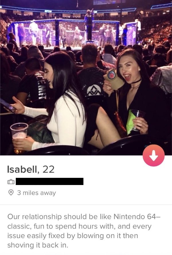 tinder- Isabell, 22 3 miles away Our relationship should be Nintendo 64 classic, fun to spend hours with, and every issue easily fixed by blowing on it then shoving it back in.