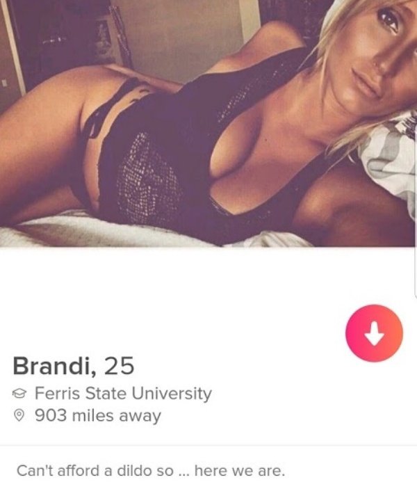 tinder- lingerie - Brandi, 25 Ferris State University 903 miles away Can't afford a dildo so... here we are.