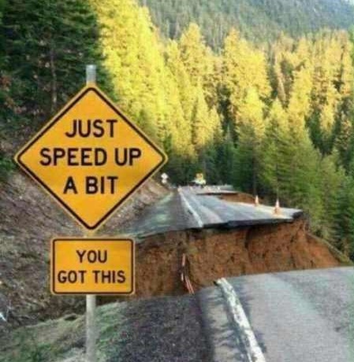 funny sign memes - Just Speed Up A Bit You Got This