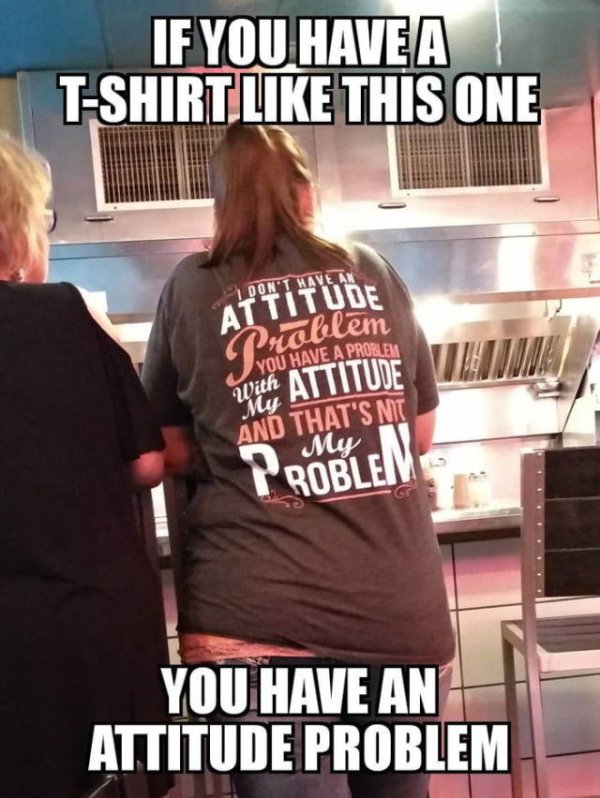 t shirt - If You Have A TShirt This One Attitude Ballem You Have A Problem Villim Why Attitude My And That'S Nt My Problem You Have An Attitude Problem