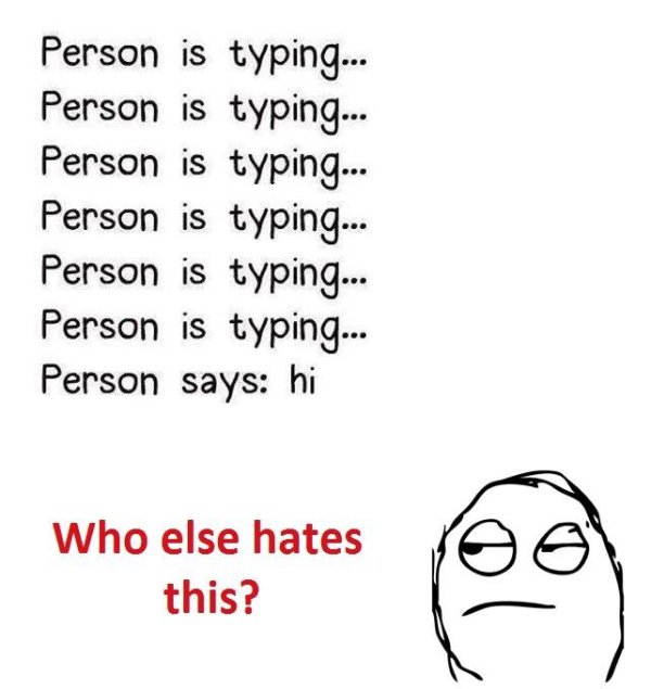 meme - Person is typing... Person is typing... Person is typing... Person is typing... Person is typing... Person is typing... Person says hi Who else hates this?