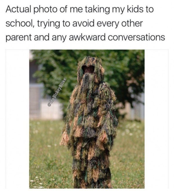 ghillie suit - Actual photo of me taking my kids to school, trying to avoid every other parent and any awkward conversations O'the BlokeyBloke