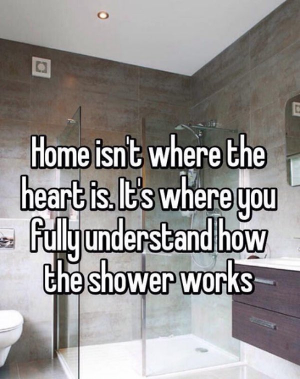 wall - Home isn't where the heart is. It's where you fully understand how the shower works