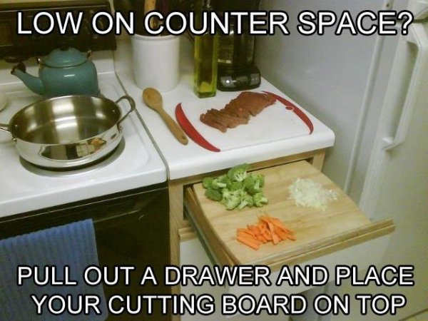 life hacks memes - Low On Counter Space? Pull Out A Drawer And Place Your Cutting Board On Top